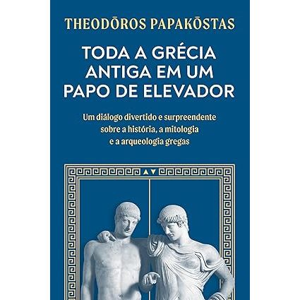 Toda a Grécia Antiga em um papo de elevador: Um diálogo divertido e surpreendente sobre a história, a mitologia e a arqueologia gregas Capa comum – 7 maio 2024 por Theodōros Papakōstas (Autor), Thelma Lersch (Tradutor)
