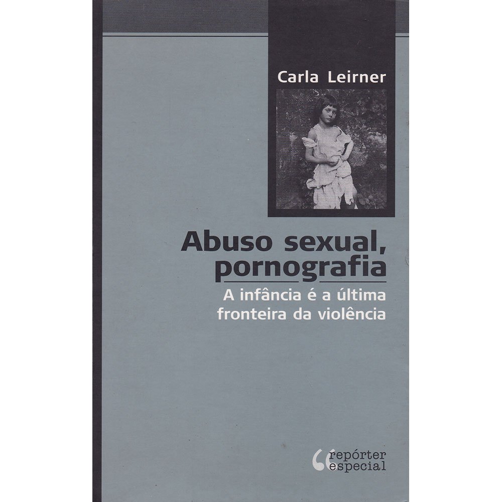 Abuso sexual, pornografia - A infância é a última fronteira da violência - Carla Leirner