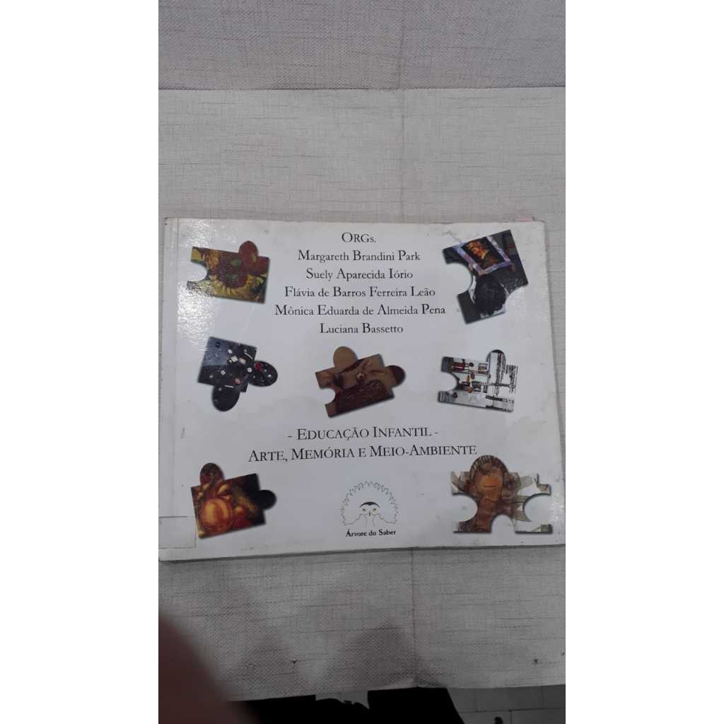 Educação Infantil: arte, memória e meio-ambiente - (orgs.) Margareth Brandini Park - IORIO , Suely Aparecida LEÃO, Flavia de Barros e outros