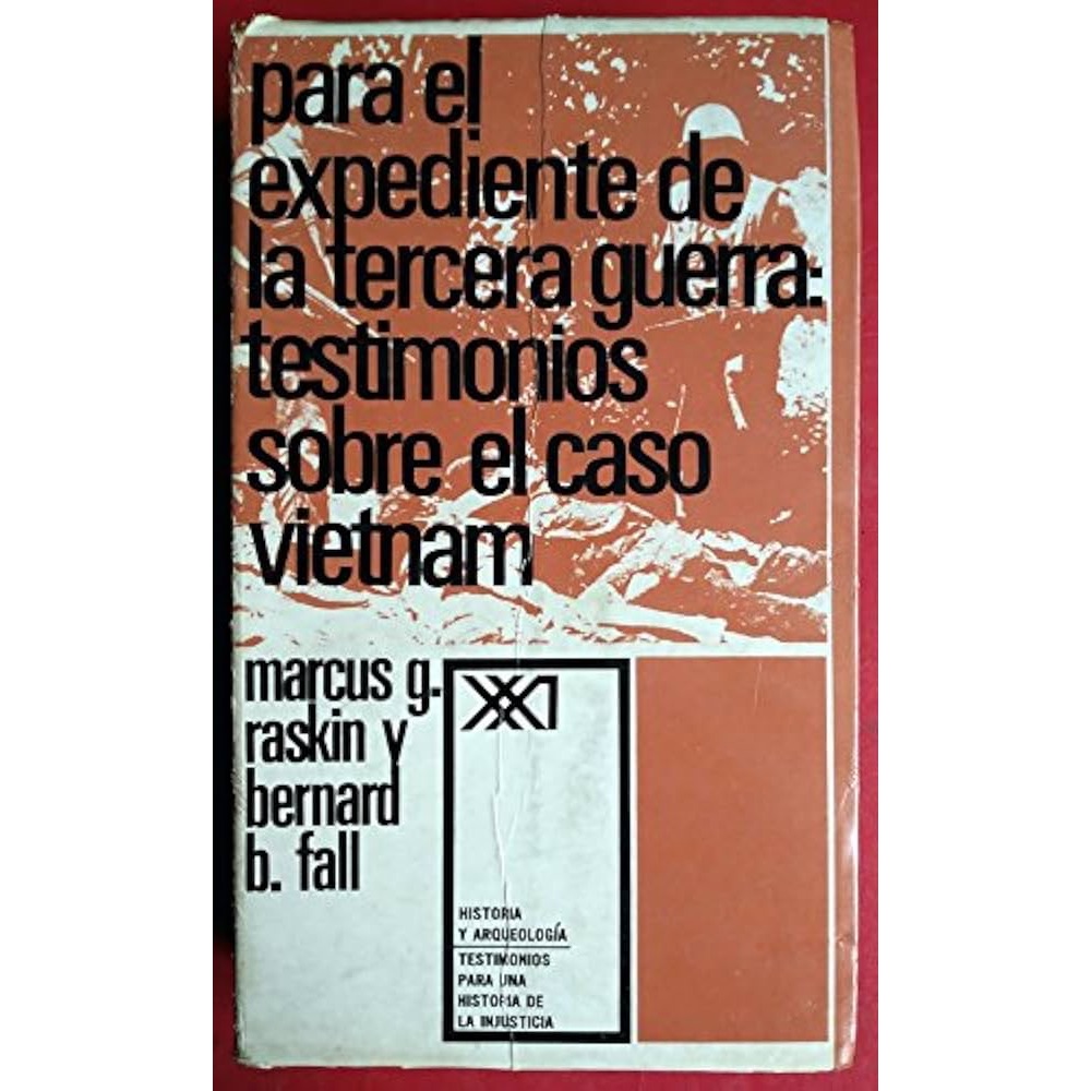 Marcus G. Raskin y Bernard B. Fall - Para el expediente de la tercera guerra: testimonios sobre el caso Vietnam