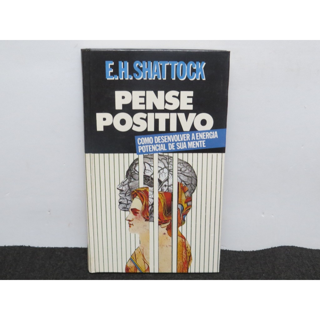 LIVRO PENSE POSITIVO - COMO DESENVOLVER A ENERGIA POTENCIAL DE SUA MENTE - E. J. SHATTOCK