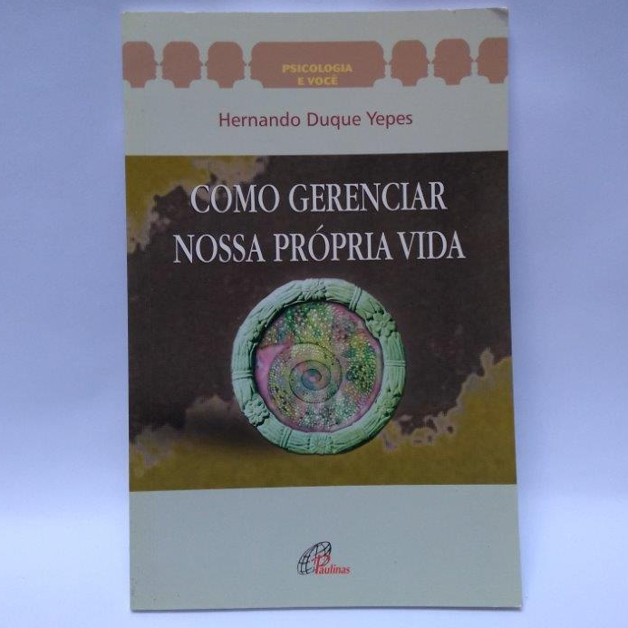 Livro: Como Gerenciar Nossa Própria Vida - Coleção Psicologia e Você / Autor: Hernando Duques Yepes