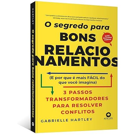 Livro O Segredo Para Bons Relacionamentos: (e Porque é Mais Fácil do que Você Imagina): 3 Passos Transformadores Para Resolver Conflitos