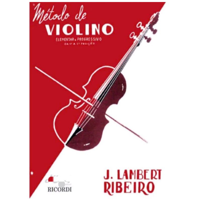 MÉTODO PARA VIOLINO -ELEMENTAR E PROGRESSIVO DA PRIMEIRA A QUINTA POSIÇÃO J. LAMBERT RIBEIRO
