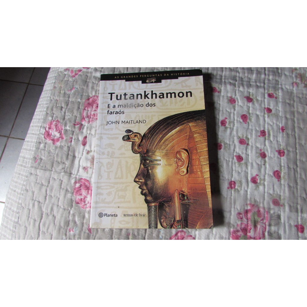 Tutankhamon e a maldição dos Faraós (as grandes perguntas da História) autor: John Mailtland