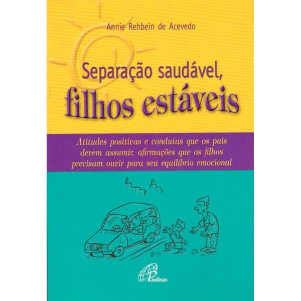 Livro Separação saudável, filhos estáveis Atitudes positivas e condutas que os pais devem assumir, afirmações que... - Familia