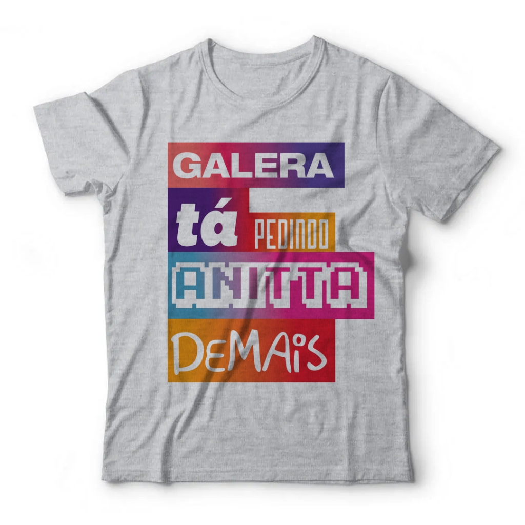 Camiseta Adulto Unissex - Galera tá pedindo Anitta demais (Cores Disponíveis: Cinza, Azul, Rosa, Verde, Amarelo, Branco)