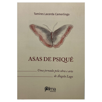 Asas de Psiquê - uma Jornada pela Obra e Arte de Ângela Lago Tamires Lacerda Camerlingo