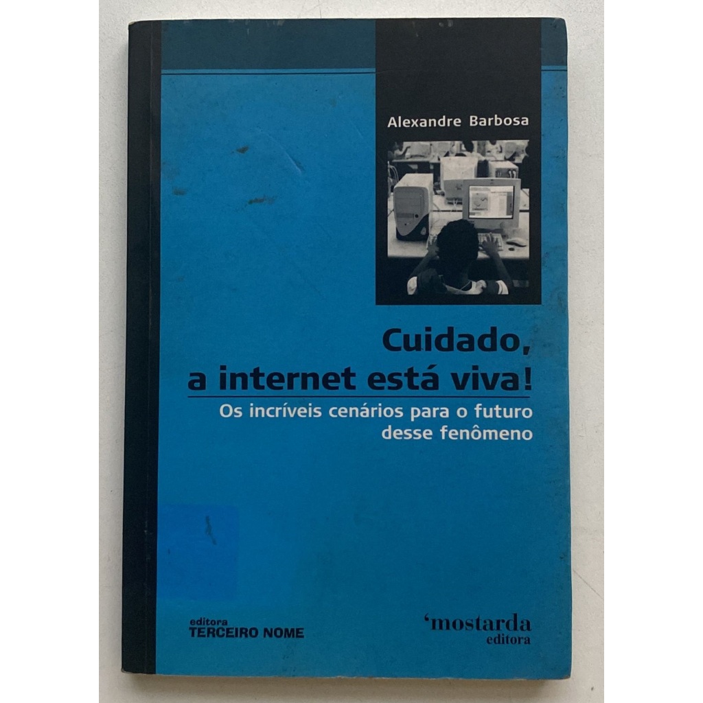 Cuidado, a Internet Está Viva! - Alexandre Barbosa