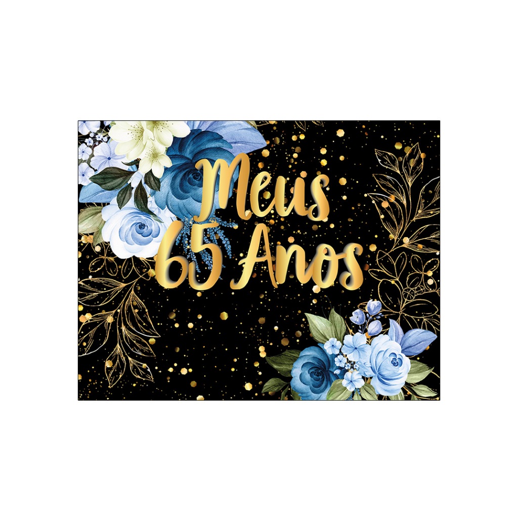 Painel de Festa Horizontal 1,55 X 1,20 - Flores Azuis Efeito Brilhos Meus 65 Anos Dourado 125