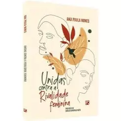 Unidas Contra a Rivalidade Feminina | Ana Paula Nunes