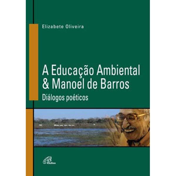 Livro Educação Ambiental & Manoel de Barros (a) Diálogos Poéticos Educação e Pedagogia