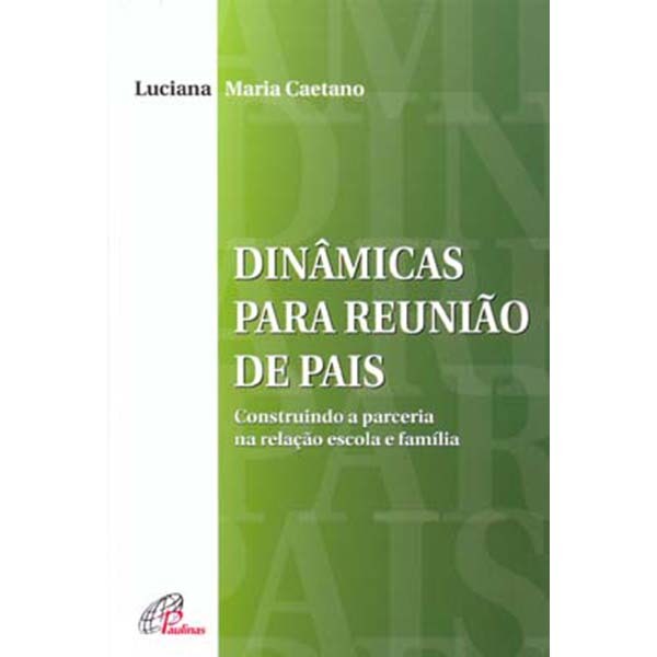 Livro Dinâmicas para reunião de pais Construindo a parceria na relação escola e família - Educação e Pedagogia
