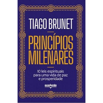 Livro Princípios Milenares: 10 Leis Espirituais Para Uma Vida De Paz E Prosperidade - Tiago Brunet