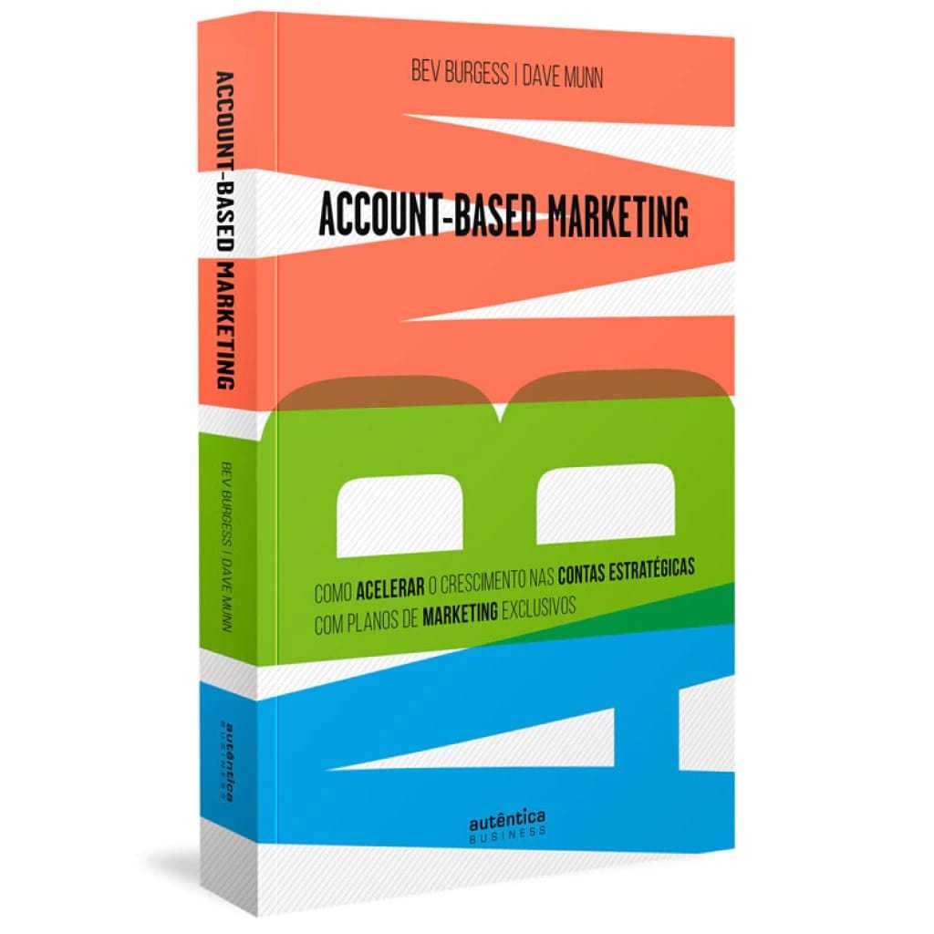 ABM ACCOUNT BASED MARKETING COMO ACELERAR O CRESCIMENTO NAS CONTAS ESTRATÉGICAS COM PLANOS DE MARKETING