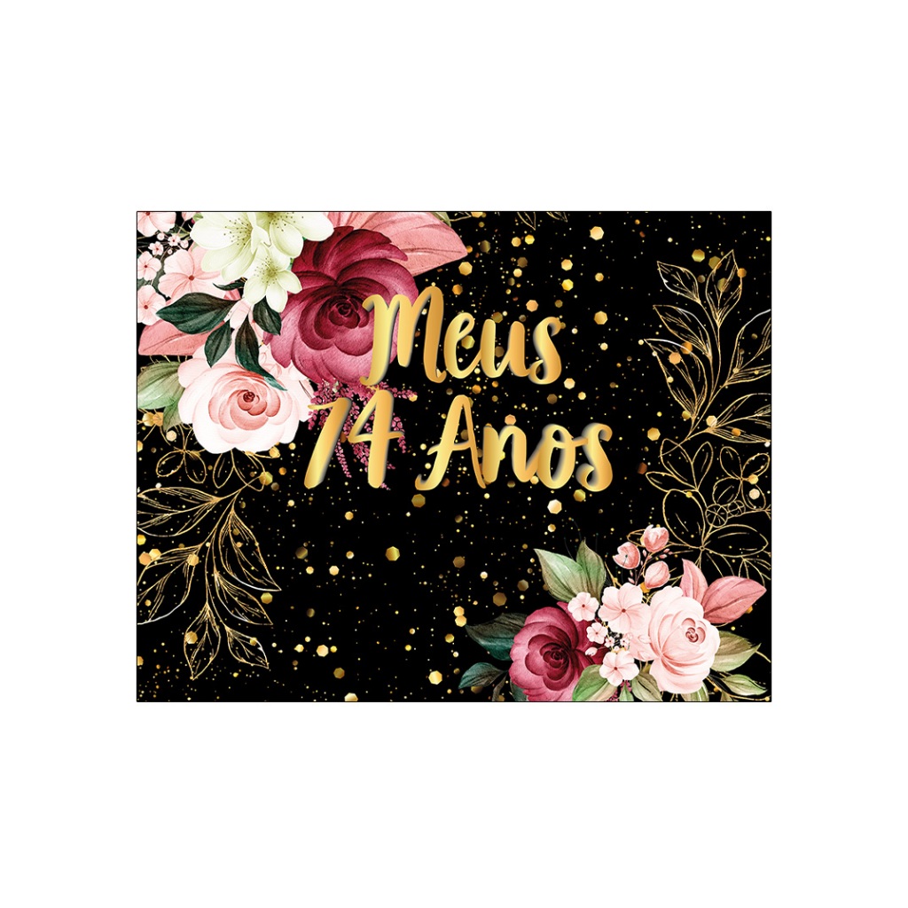 Painel de Festa Horizontal 1,55 X 1,20 - Flores Efeito Brilhos Meus 74 Anos Dourado 051