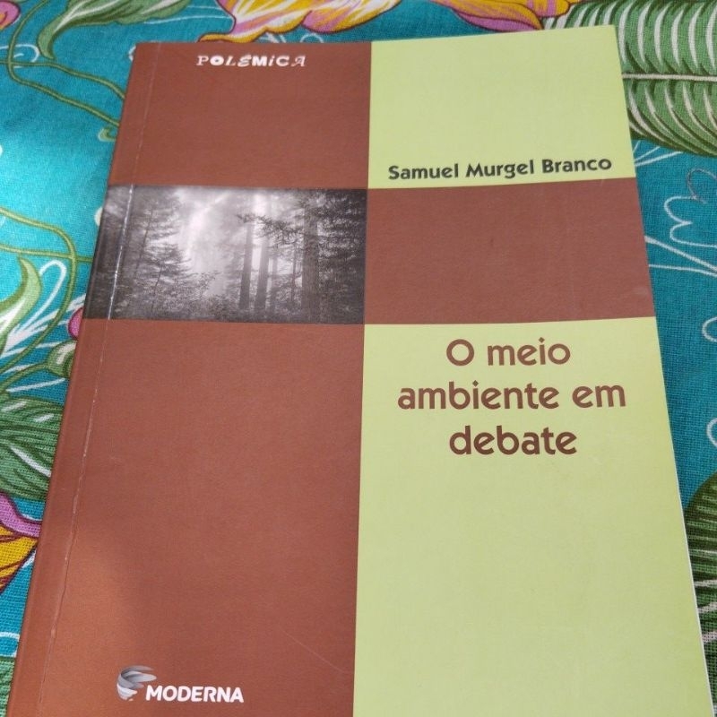 O meio ambiente em debate coleção polêmica Autor: Samuel Murgel Branco