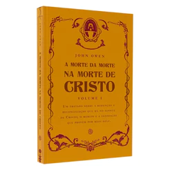 Livro A Morte da Morte na Morte de Cristo | Vol I | John Owen