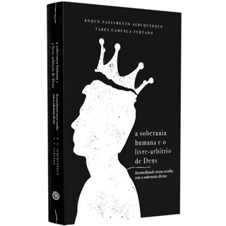 A Soberania Humana e o Livre-Arbítrio de Deus | Roque Albuquerque e Fares Furtado em Oferta na Shopee