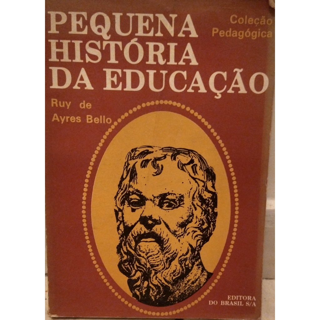 PEQUENA HISTÓRIA DA EDUCAÇÃO - Ruy de Ayres Bello