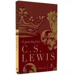O Peso da Glória - C. S. Lewis - Sermões Cristãos Profundos