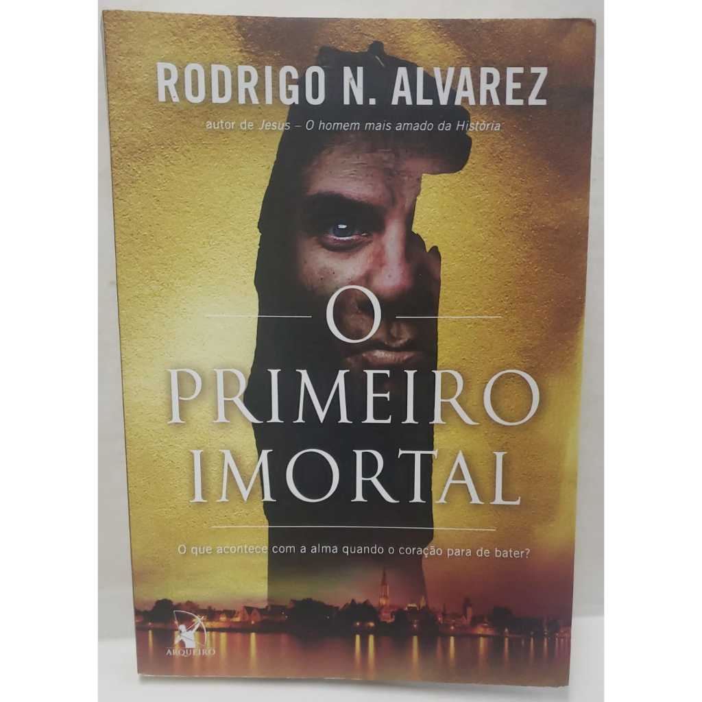 Livro Suspense Sobrenatural - O Primeiro Imortal - Quando Morremos Será Que a Alma Morre Também ? Em 1987 na Siberia uma Descoberta Pode Mudar o Futuro da Humanidade 4 Corpos Congelados por 38 Mil Anos ... Escrito Por Rodrigo N Alvarez Editora Arqueiro