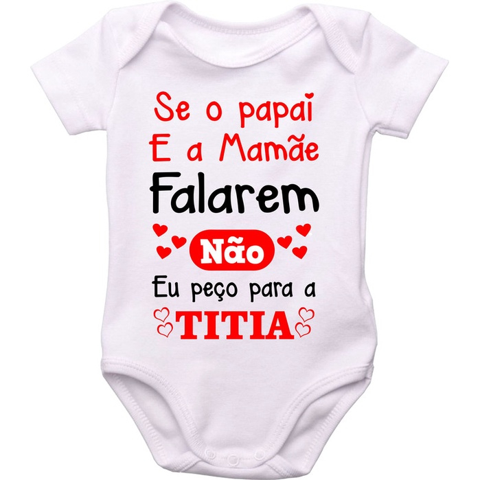 Body Bebê Se O Papai E A Mamãe Falarem Não Eu Peço Para A Titia