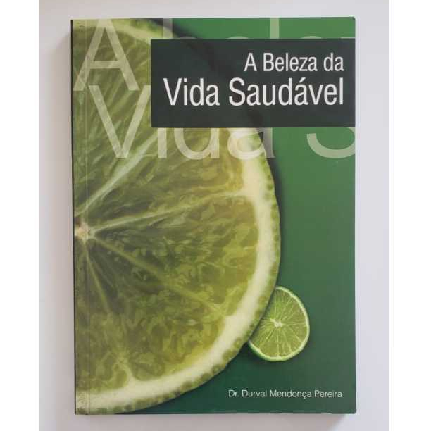 A beleza da vida saudável Livro de capa comum Autor Dr. Durval Mendonça Pereira