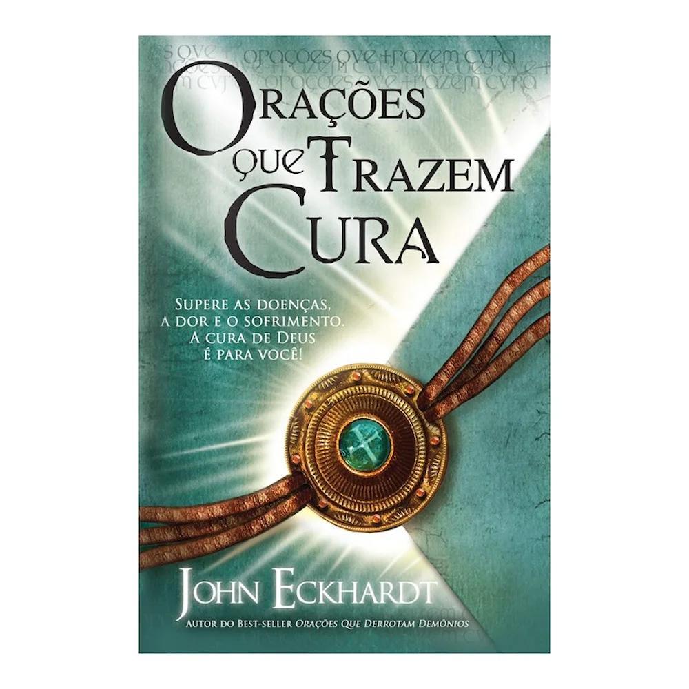 Orações que Trazem Cura - Poder e Fé para Sua Vida - John Eckhardt em Oferta na Shopee