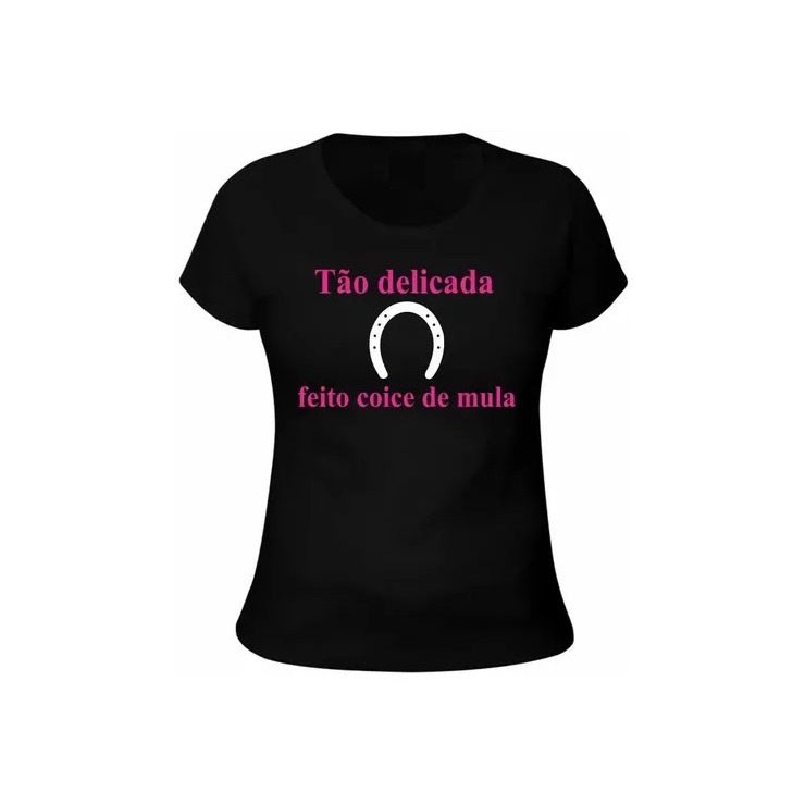 CAMISETA BABY LOOK TÃO DELICADA FEITO COICE DE MULA