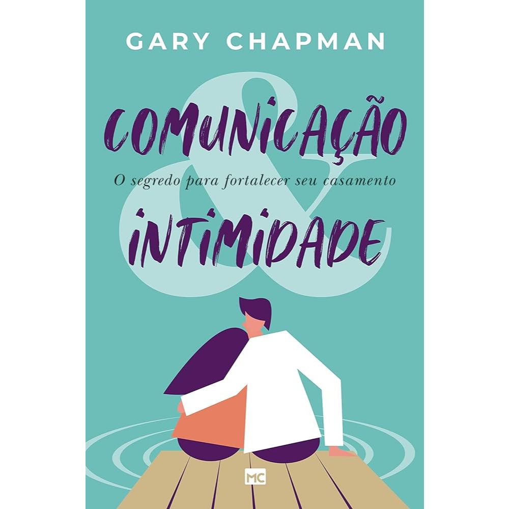 Livro: Comunicação & Intimidade: O Segredo Para Fortalecer Seu Casamento - Gary Chapman