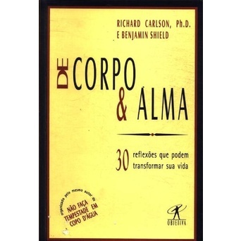 Livro: De Corpo e Alma - Richard Carlson