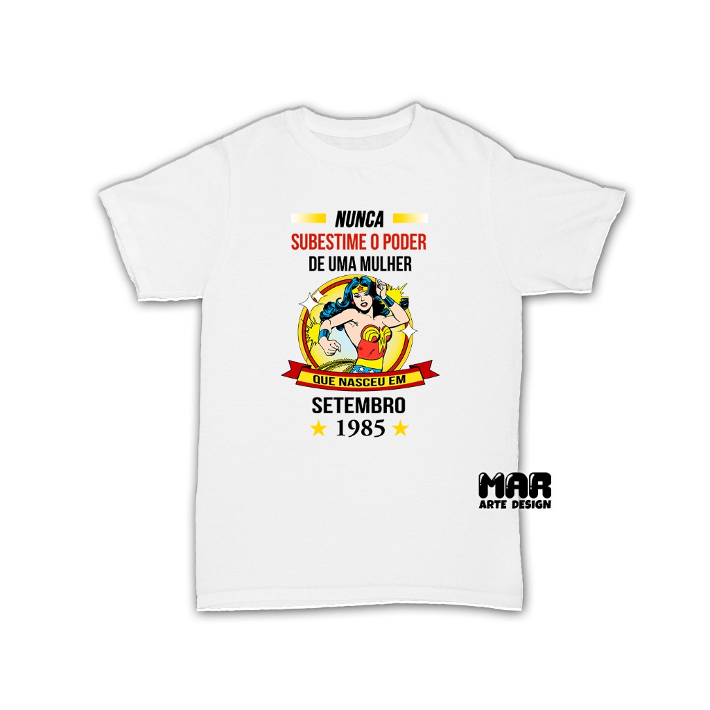 Camiseta Nunca Subestime O Poder De Uma Mulher - Mulher Maravilha - Mulher Super Poderosa
