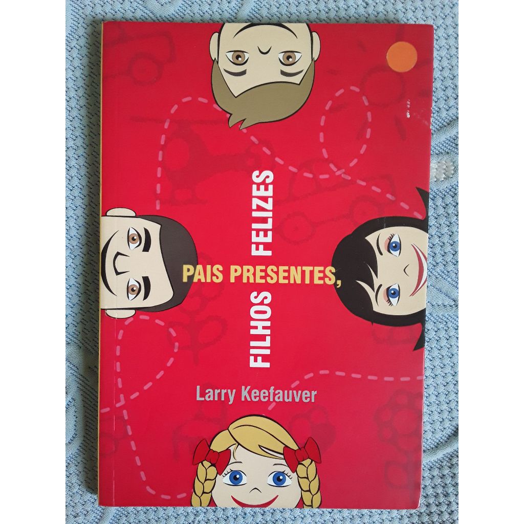Pais Presentes, Filhos Felizes - Larry Keefauver
