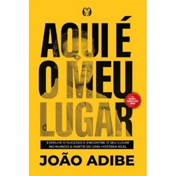 LIVRO AQUI É O MEU LUGAR - ESPALHE O SUCESSO E ENCONTRE O SEU LUGAR NO MUNDO A PARTIR DE UMA HISTÓRIA REAL.
