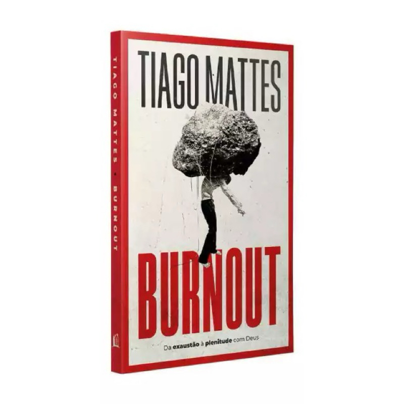 Livro Burnout - Da Exaustão À Plenitude Com Deus - Tiago Mattes