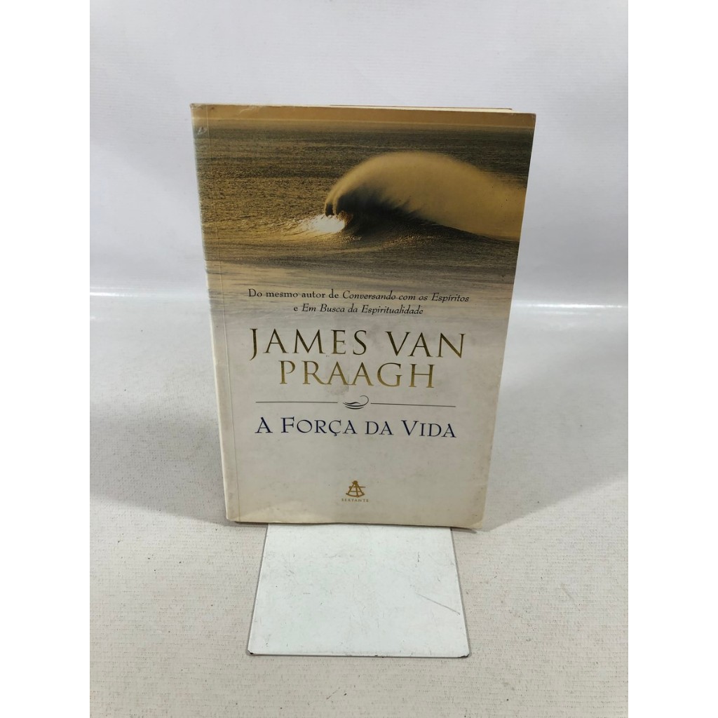 Livro A Força Da Vida James Van Praagh Editora Sextante A397