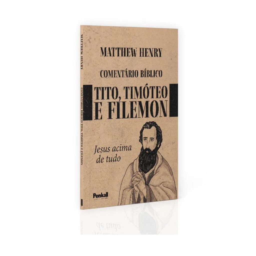 Comentário Bíblico de Tito, Timóteo e Filemon | Matthew Henry -Editora Penkal