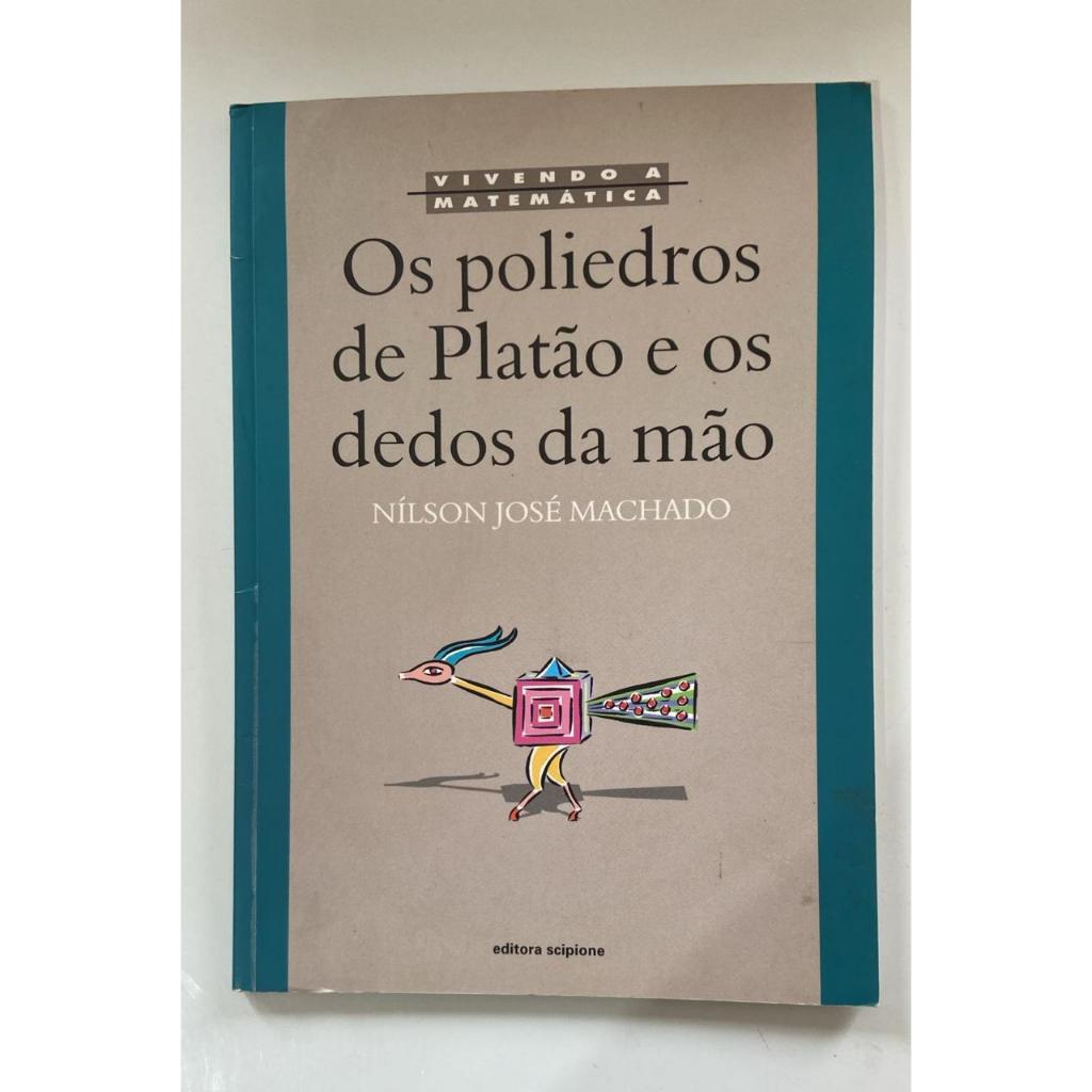 Os poliedros de Platão e os dedos da mão Livro de capa comum Autor Nílson José Machado