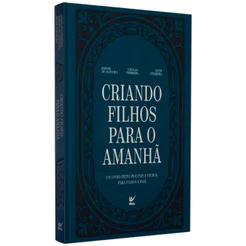 Livro Criando Filhos Para o Amanhã | Edésio De Oliveira , Nikolas Ferreira e Ruth Ferreira