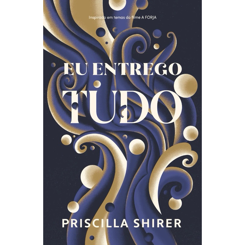 Livro Eu Entrego Tudo Priscilla Shirer - Série A Forja