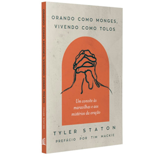 Orando Como Monges, Vivendo Como Tolos | Tyler Staton em Oferta na Shopee