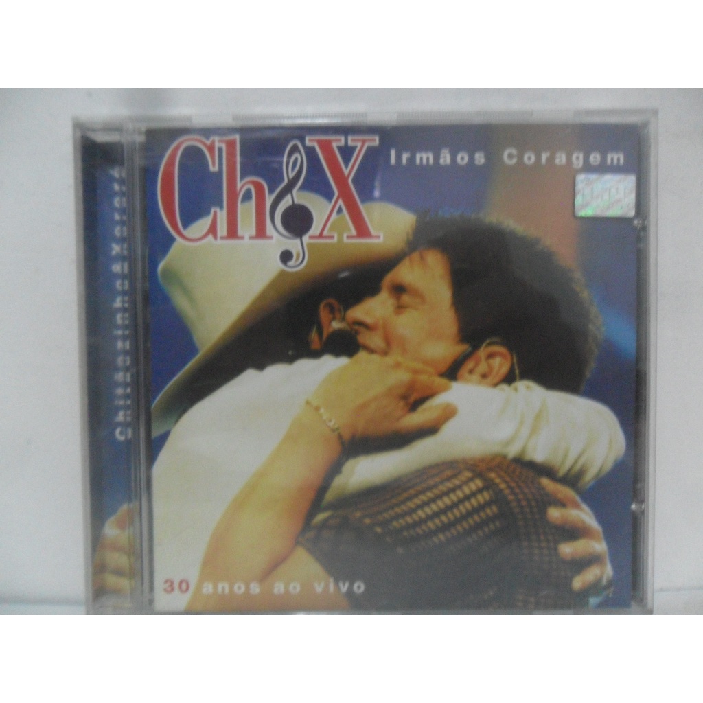 CHITÃOZINHO E XORORÓ= IRMÃOS CORAGEM/ 30 ANOS AO VIVO; CD
