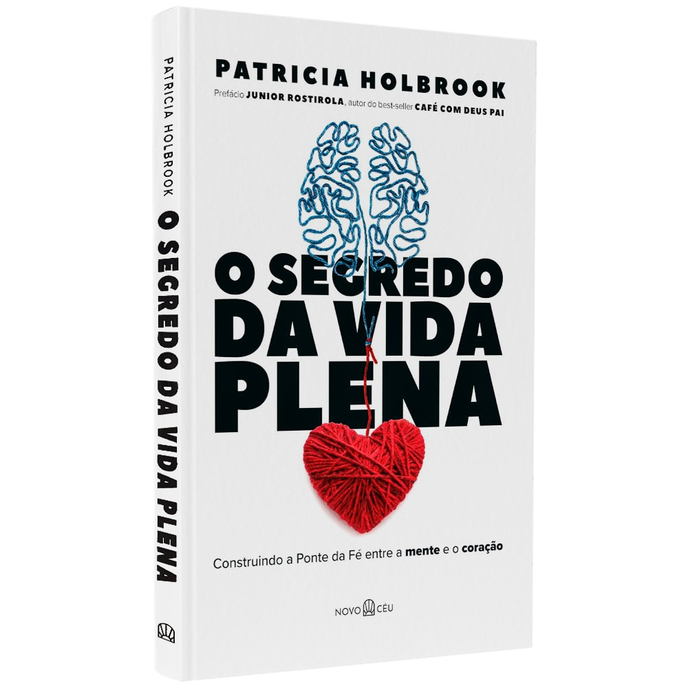 O Segredo da Vida Plena | Construindo a Ponte da Fé Entre a Mente e o Coração | Patricia Holbrook