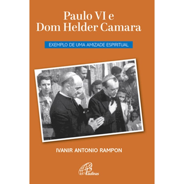 Livro Paulo VI e Dom Helder Camara Exemplo de uma amizade espiritual - Espiritualidade