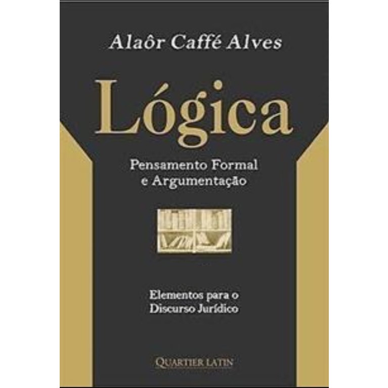Lógica Pensamento Formal e Argumentação Elementos para o Discurso Jurídico de Alaôr Caffé Alves