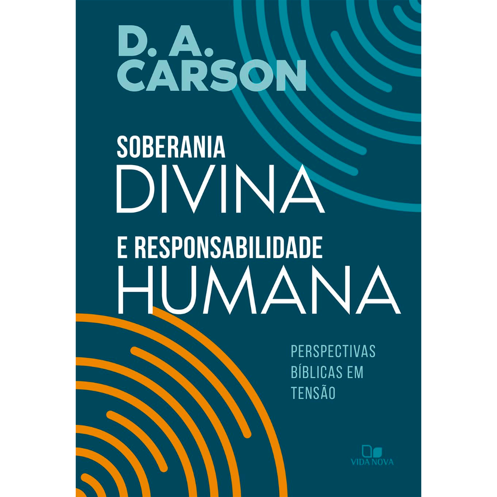 Soberania divina e responsabilidade humana | D. A. Carson - Books & Magazines