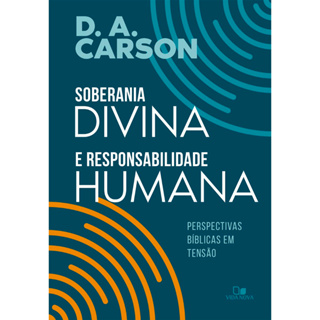 Soberania divina e responsabilidade humana | D. A. Carson em Oferta na Shopee