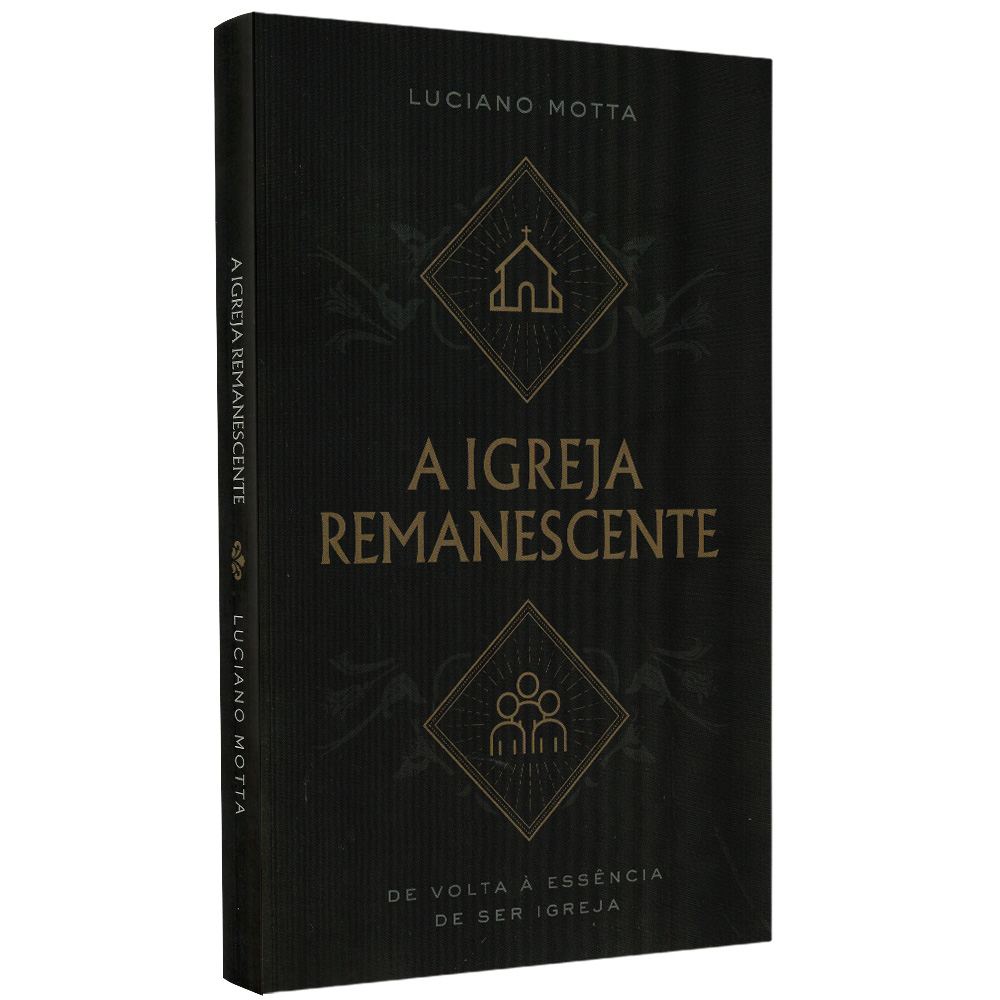 Livro A Igreja Remanescente | Luciano Motta | De volta a essência de ser igreja