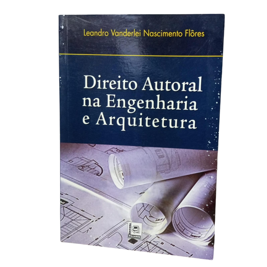 Direito Autoral na Engenharia e Arquitetura - Leandro Vanderlei Nascimento Flôres